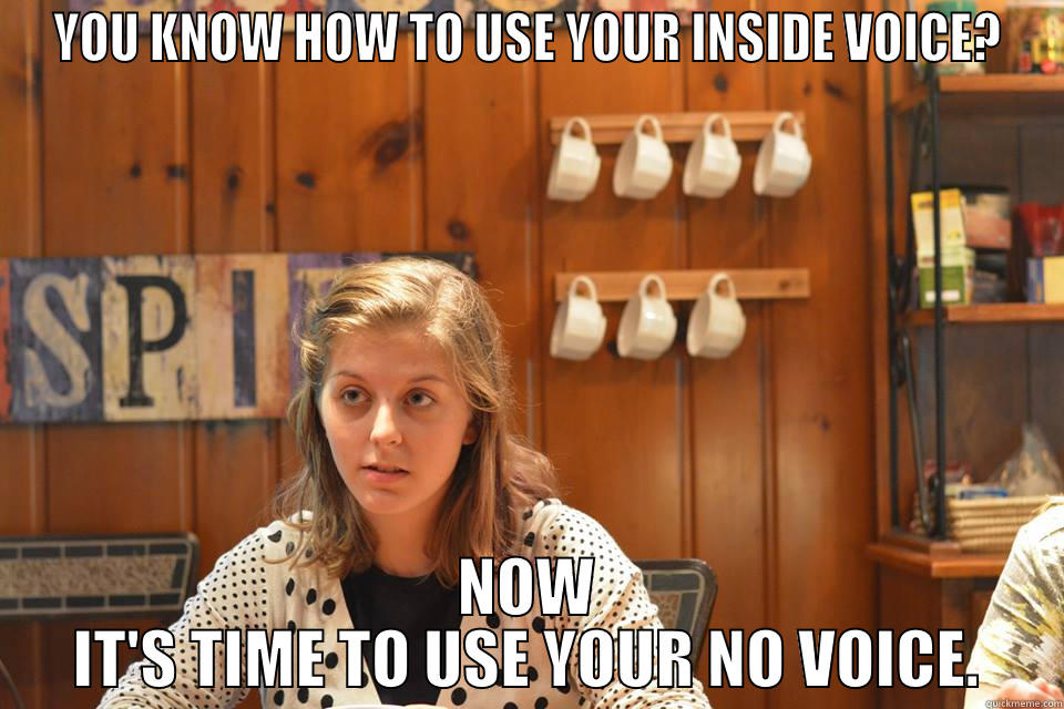 YOU KNOW HOW TO USE YOUR INSIDE VOICE? NOW IT'S TIME TO USE YOUR NO VOICE. Misc