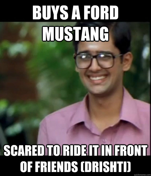 Buys A Ford Mustang Scared To Ride It In Front Of Friends Drishti