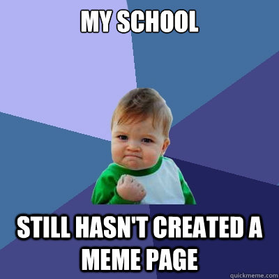 My School Still hasn't created a meme page  Success Kid