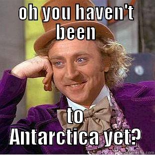 antarctica travels - OH YOU HAVEN'T BEEN TO ANTARCTICA YET? Creepy Wonka