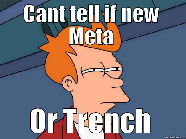 new meta - CANT TELL IF NEW META OR TRENCH Futurama Fry