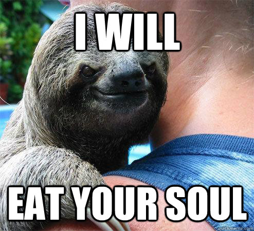 I will Eat your soul  Suspiciously Evil Sloth