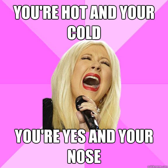 you're hot and your cold you're yes and your nose  Wrong Lyrics Christina