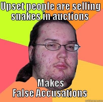 False Accusations - UPSET PEOPLE ARE SELLING SNAKES IN AUCTIONS  MAKES FALSE ACCUSATIONS  Butthurt Dweller