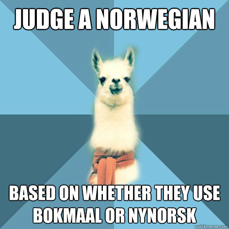 Judge a Norwegian Based on whether they use Bokmaal or Nynorsk  Linguist Llama