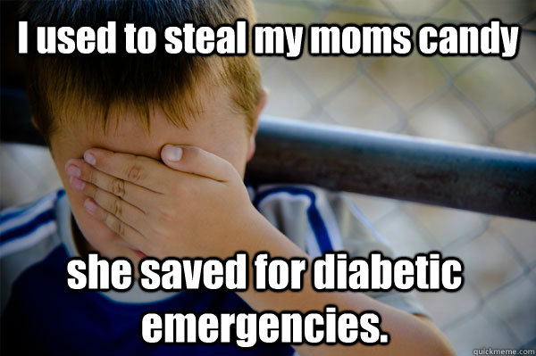 I used to steal my moms candy she saved for diabetic emergencies.  Confession kid