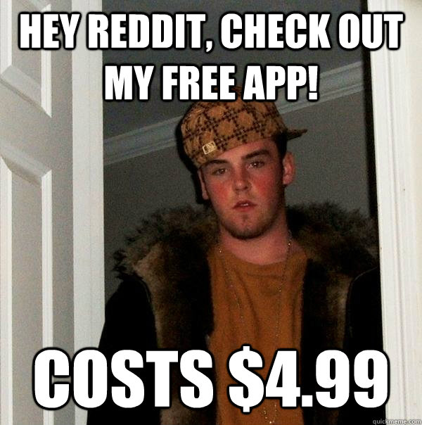 Hey Reddit, check out my free app! Costs $4.99 - Hey Reddit, check out my free app! Costs $4.99  Scumbag Steve