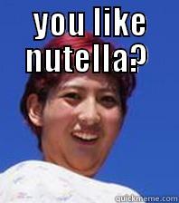  YOU LIKE NUTELLA?  Misc