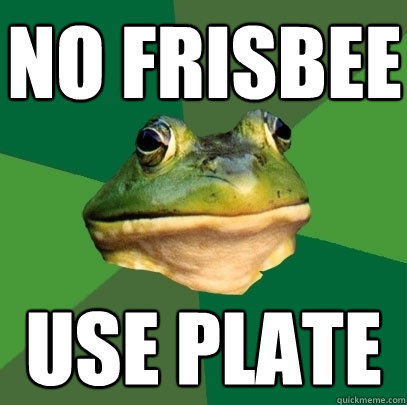 No Frisbee Use Plate - No Frisbee Use Plate  Foul Bachelor Frog