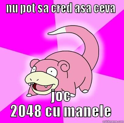 NU POT SA CRED ASA CEVA JOC 2048 CU MANELE Slowpoke