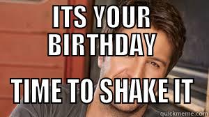 ITS YOUR BIRTHDAY TIME TO SHAKE IT Misc