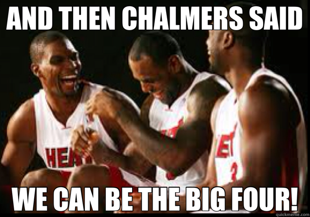 AND THEN CHALMERS SAID WE CAN BE THE BIG FOUR!  