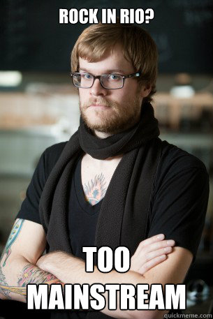 Rock in Rio? too mainstream  Hipster Barista