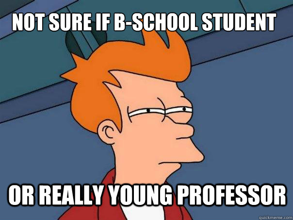 not sure if b-school student or really young professor  Futurama Fry