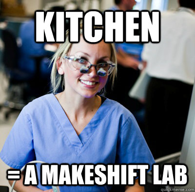 kitchen = a makeshift lab  overworked dental student