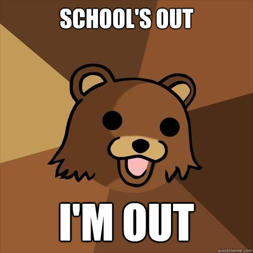 School's out i'm out  Pedobear