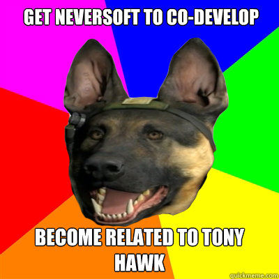  get neversoft to co-develop become related to tony hawk  Call of Duty Advice Dog