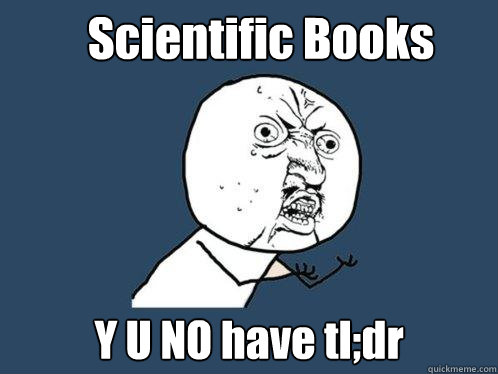 Scientific Books Y U NO have tl;dr  Y U No