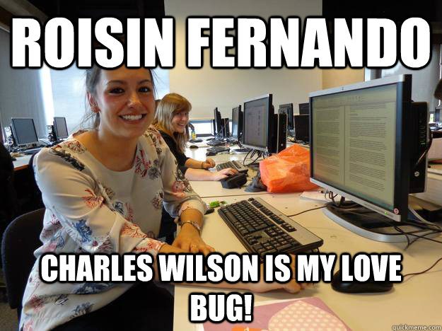 Roisin Fernando Charles Wilson is my love bug! - Roisin Fernando Charles Wilson is my love bug!  Misc