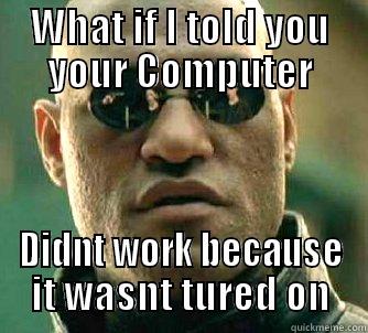 WHAT IF I TOLD YOU YOUR COMPUTER DIDNT WORK BECAUSE IT WASNT TURED ON Matrix Morpheus