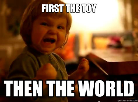 First The Toy Then The world  Evil Toddler