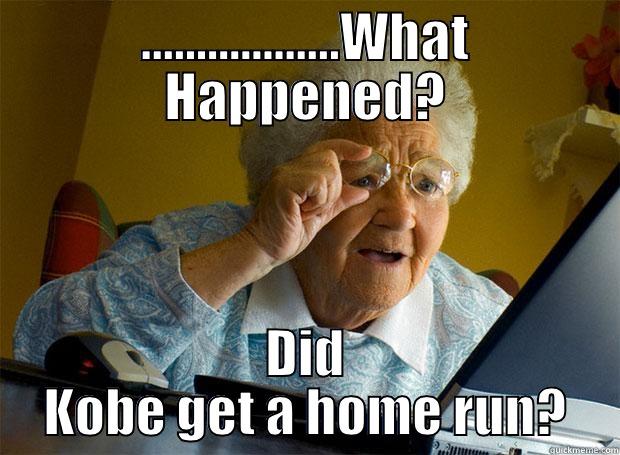 ..................WHAT HAPPENED? DID KOBE GET A HOME RUN? Grandma finds the Internet