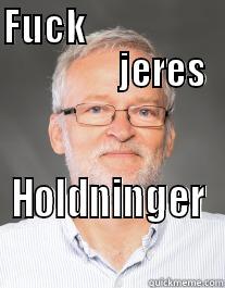 FUCK                                 JERES HOLDNINGER Misc