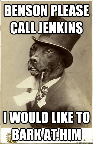 benson please call jenkins i would like to bark at him  Old Money Dog