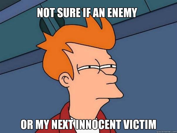 Not sure if an enemy Or my next innocent victim  Futurama Fry