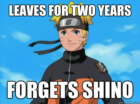 Leaves for two years Forgets shino  Scumbag Naruto