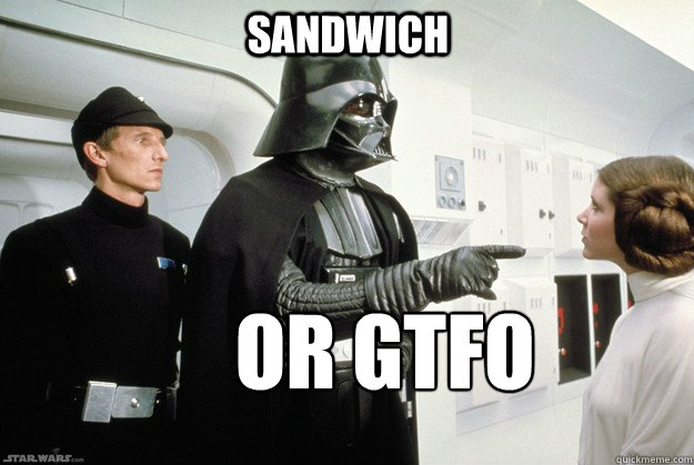 SANDWICH OR GTFO - SANDWICH OR GTFO  Darth Vader