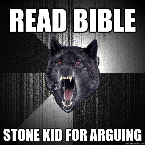 read bible stone kid for arguing  Insanity Wolf