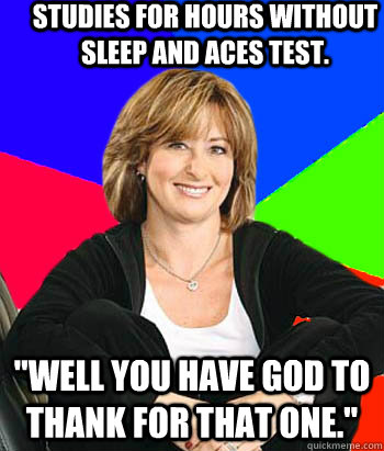 Studies for hours without sleep and aces test.  