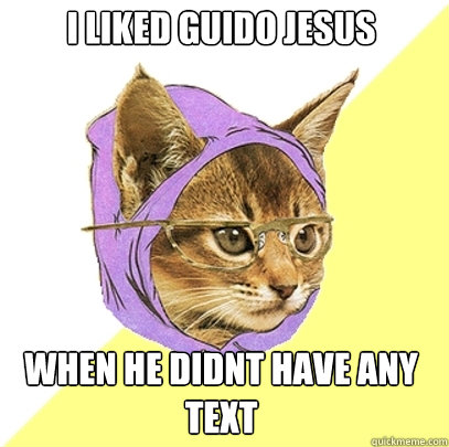 I liked guido jesus when he didnt have any text  Hipster Kitty