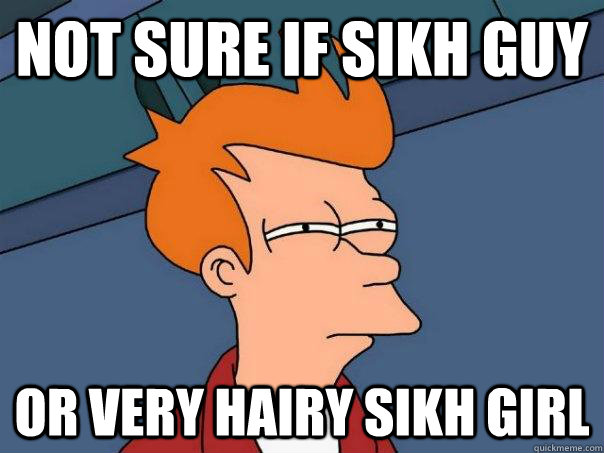 Not sure if SIKH GUY OR very HAIRY SIKH GIRL  Futurama Fry