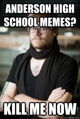 Anderson High school memes? Kill me now  Hipster Barista