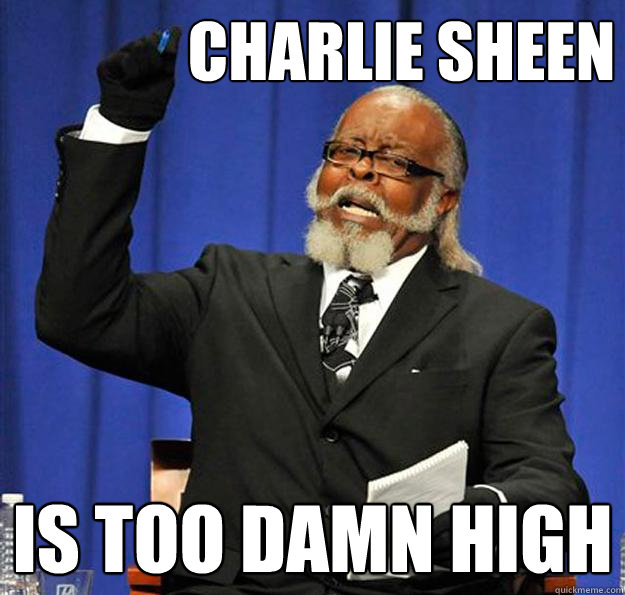 Charlie Sheen is too damn high  Jimmy McMillan