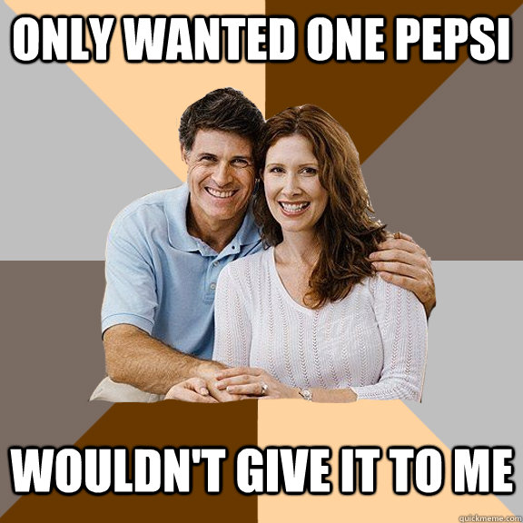 Only wanted one pepsi wouldn't give it to me - Only wanted one pepsi wouldn't give it to me  Scumbag Parents