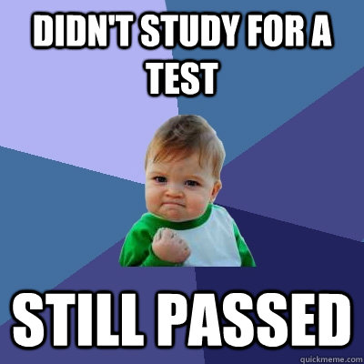 Didn't Study for a test Still Passed  Success Kid