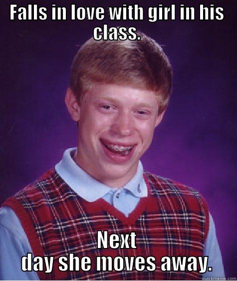 FALLS IN LOVE WITH GIRL IN HIS CLASS. NEXT DAY SHE MOVES AWAY. Bad Luck Brian