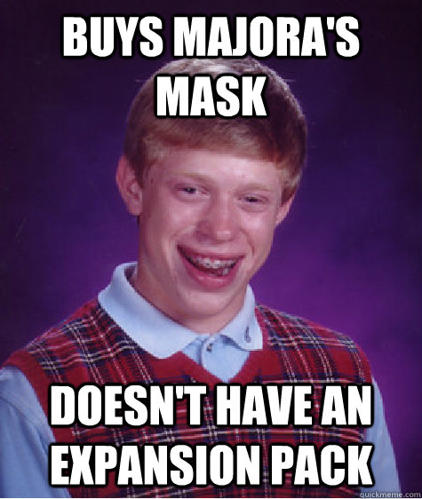 Buys Majora's Mask Doesn't Have an Expansion Pack     Bad Luck Brian