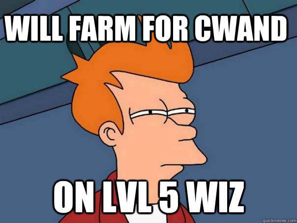 Will farm for Cwand on lvl 5 wiz  Futurama Fry