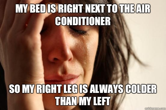 my-bed-is-right-next-to-the-air-conditioner-so-my-right-leg-is-always