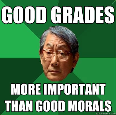 Good Grades more important than good morals  High Expectations Asian Father