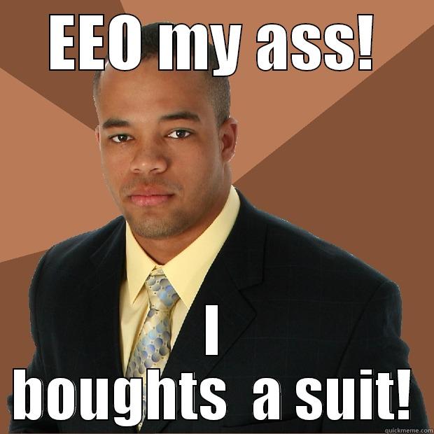 Yo MAN! - EEO MY ASS! I BOUGHTS  A SUIT! Successful Black Man