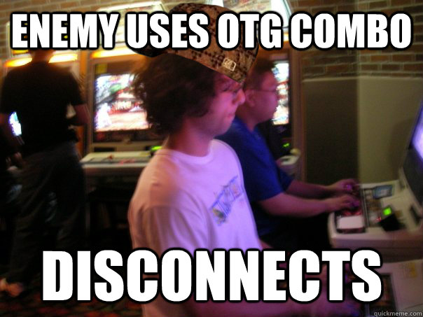 enemy uses otg combo disconnects   Scumbag Fighting Game Player