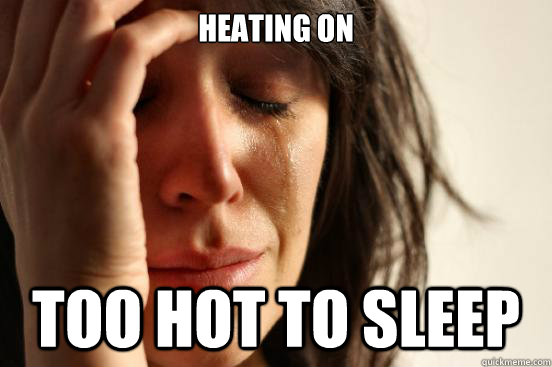 Heating on too hot to sleep - Heating on too hot to sleep  First World Problems