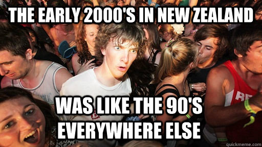 The early 2000's in new zealand was like the 90's everywhere else  Sudden Clarity Clarence