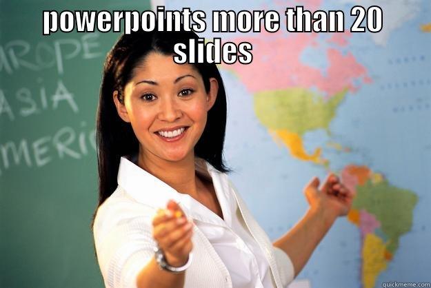 POWERPOINTS MORE THAN 20 SLIDES  Unhelpful High School Teacher