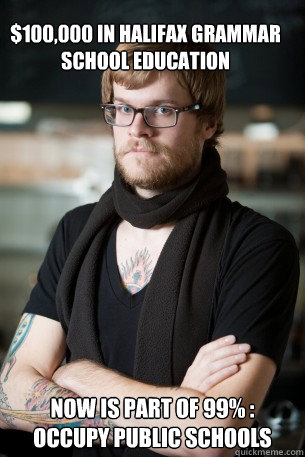 $100,000 in Halifax Grammar school education Now is part of 99% : occupy public schools   Hipster Barista